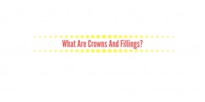 What Are Crowns And Fillings